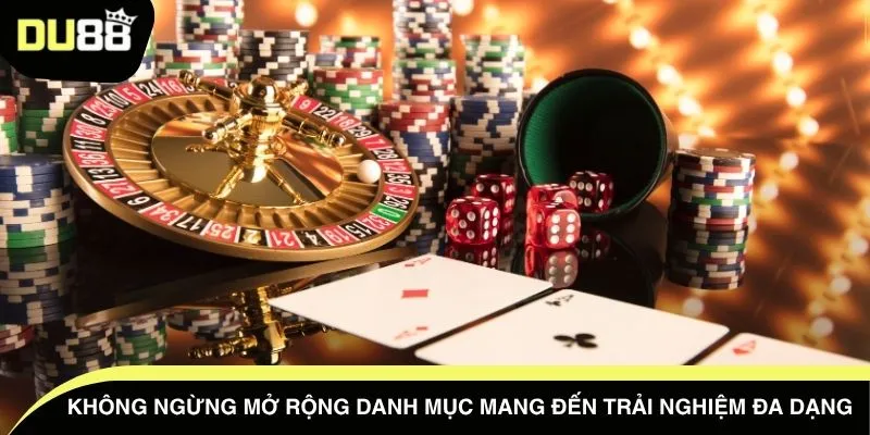 Không ngừng mở rộng danh mục mang đến trải nghiệm đa dạng 