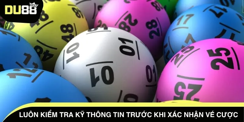 Luôn kiểm tra kỹ thông tin trước khi xác nhận vé cược