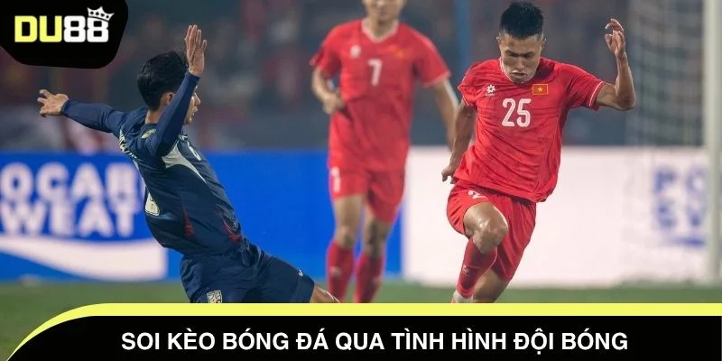  Soi kèo bóng đá qua tình hình đội bóng